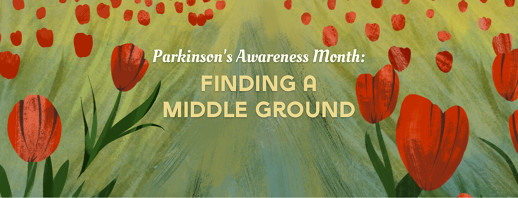 Parkinson's Awareness Month: Finding a Middle Ground image