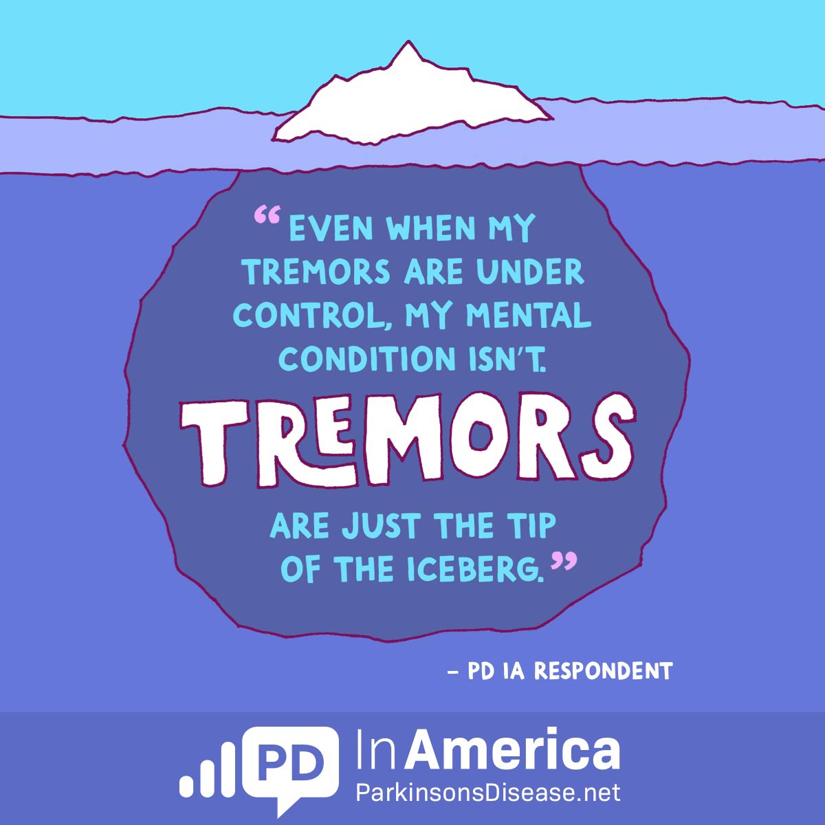 Quote from respondent indicating that tremors are just the tip of the iceberg with Parkinson's disease.